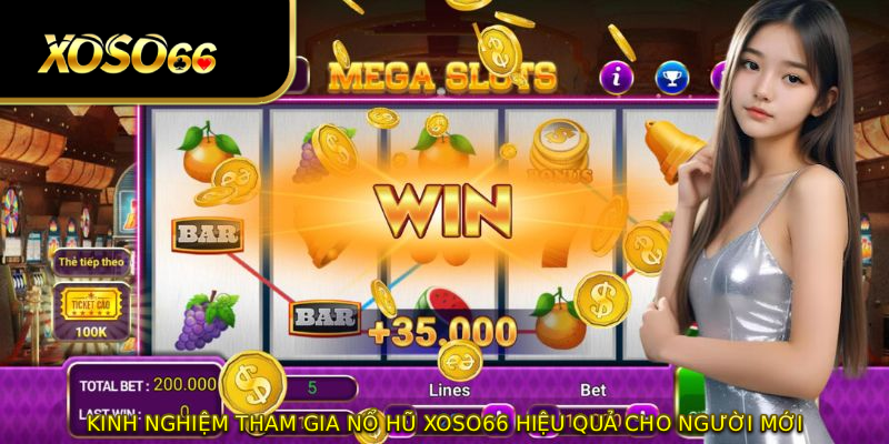 Kinh nghiệm tham gia nổ hũ XOSO66 hiệu quả cho người mới