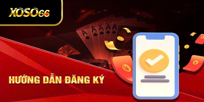 Hướng dẫn ĐĂNG KÝ XOSO66 từng bước chi tiết