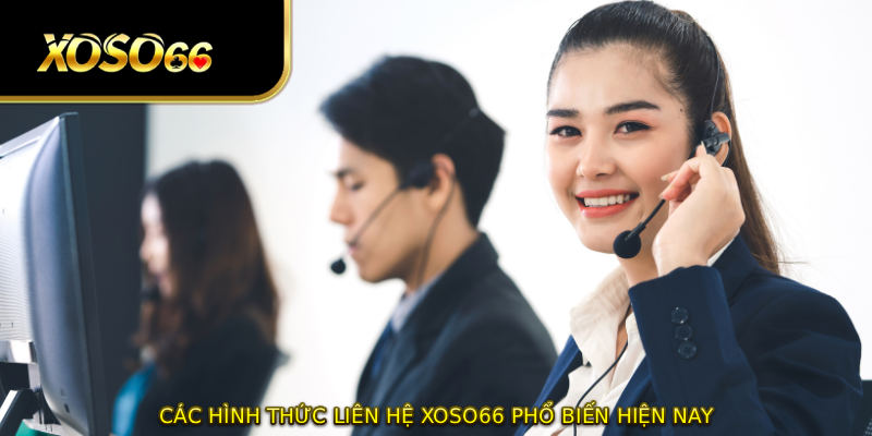 Các hình thức liên hệ XOSO66 phổ biến hiện nay
