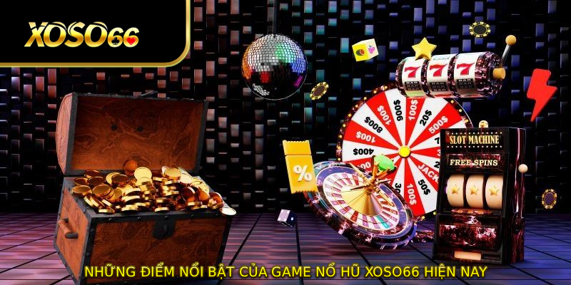 Những điểm nổi bật của game nổ hũ XOSO66 hiện nay