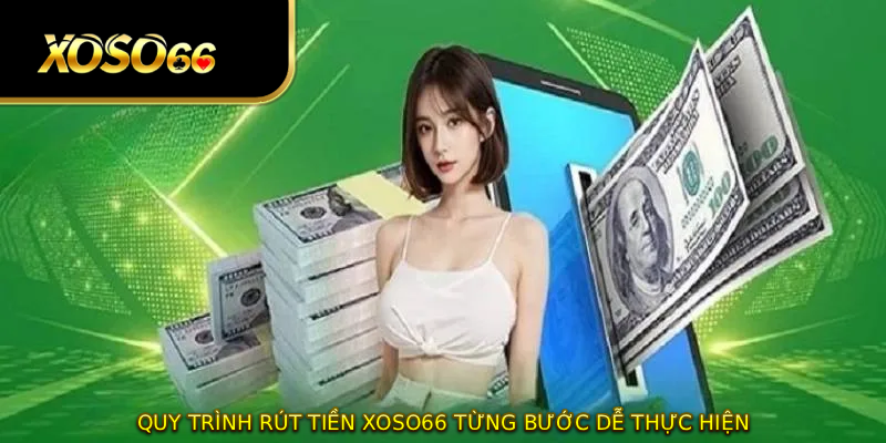 Quy trình rút tiền XOSO66 từng bước dễ thực hiện