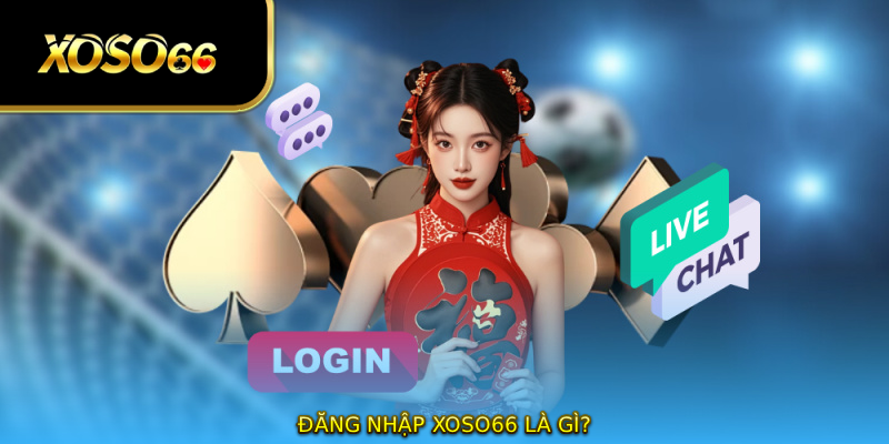 Đăng nhập XOSO66 là gì?